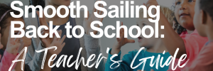 Smooth Sailing Back to School: A Teacher's Guide