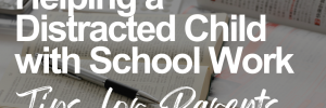 Open textbooks and notebooks scattered on a desk with a pen lying on top. The text "Helping a Distracted Child with School Work: Tips for Parents" is superimposed over the image.