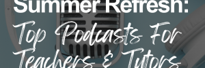 A close-up of a retro silver microphone with a white headset wrapped around it. The image is on a light blue background and has the text "Summer Refresh: Top Podcasts For Teachers & Tutors" overlaying the image in white.