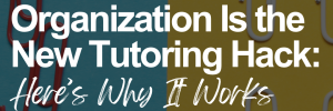 Graphic with a background split in half — the left side shows a scattered pile of red paper clips on a blue background, and the right side shows neatly arranged white paper clips on a yellow background. Bold white text across the center reads: ‘Organization Is the New Tutoring Hack: Here’s Why It Works.
